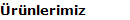 �r�nlerimiz
